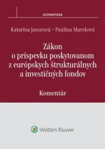 Zákon o príspevku poskytovanom z európskych štrukturálnych a investičných fondov - Katarína Janurová, Paulína Mareková