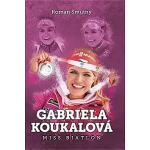Gabriela Koukalová: miss biatlon - Roman Smutný