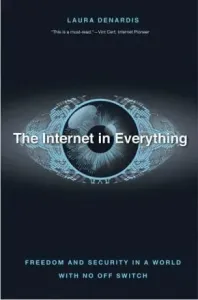 The Internet in Everything: Freedom and Security in a World with No Off Switch (Denardis Laura)(Pevná vazba)