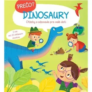 Prečo? Dinosaury: Otázky a odpovede pre malé deti