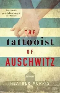 Tattooist of Auschwitz - the heart-breaking and unforgettable international bestseller (Morris Heather)(Paperback / softback)