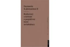 Oxymorón a pleonasmus II - Rozhovory o kritické a projektivní teorii architektury - Monika Mitášová
