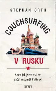 Stephan Orth Couchsurfing v Rusku Provedení: Tištěná kniha