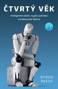 Čtvrtý věk: Inteligentní roboti, myslící počítače a budoucnost lidstva